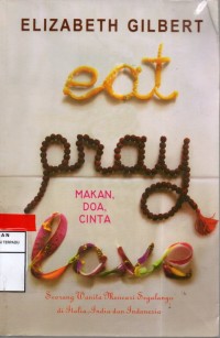 Eat, pray, love = makan, doa, cinta