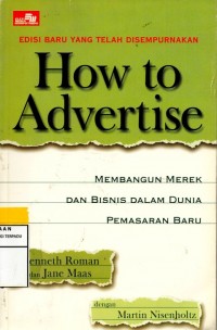 How to advertise : membangun merek dan bisnis dalam dunia pemasaran baru