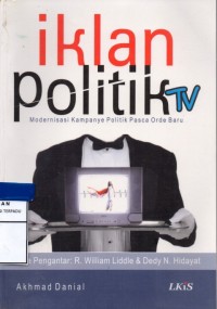 Image of Iklan Politik TV : modernisasi kampanye politik pasca orde baru