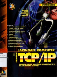 Jaringan Komputer dengan TCP/IP : membahas konsep dan teknik implementasi TCP/IP dalam jaringan komputer