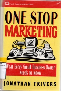 One stop merketing : what every small business owner needs to know