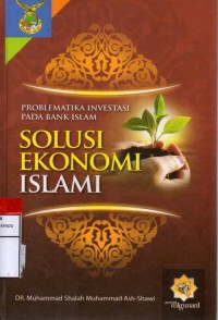 Problematika investasi pada bank islam : solusi ekonomi islami