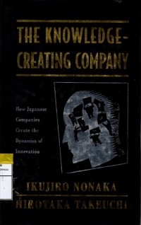 Image of The Knowledge Creating Company : how japanese companies create the dynamics of innovation