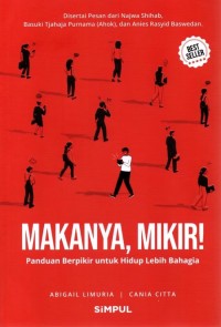 Image of Makanya, Mikir!: Panduan Berpikir untuk Hidup Lebih Bahagia